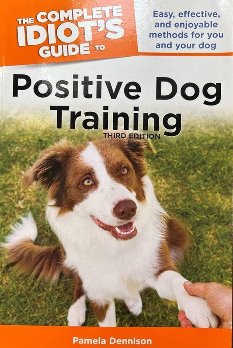 The Complete Idiot's Guide to Positive Dog Training by Pamela Dennison